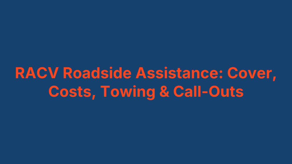 RACV Roadside Assistance: Cover, Costs, Towing & Call-Outs