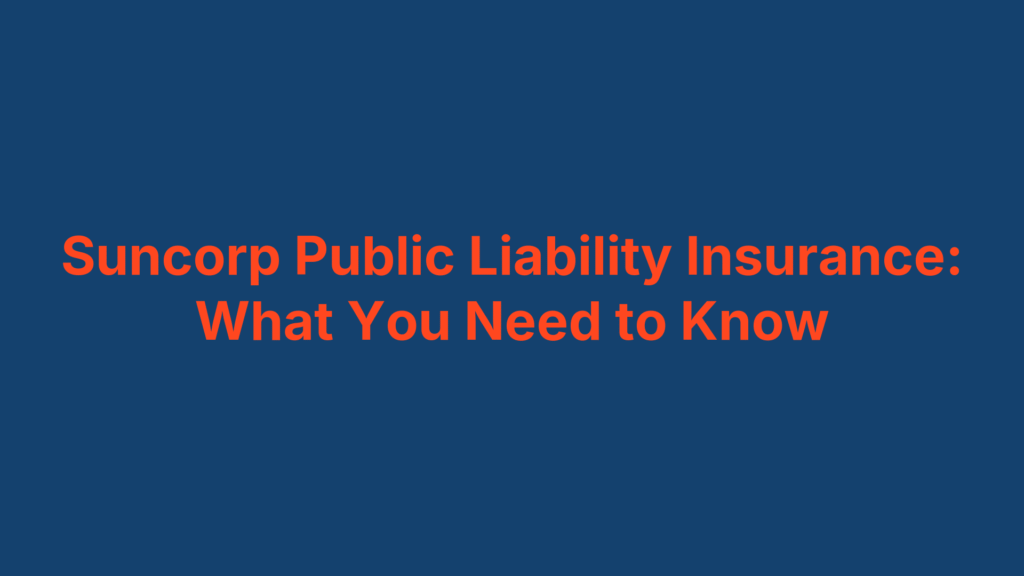Suncorp Public Liability Insurance: What You Need to Know