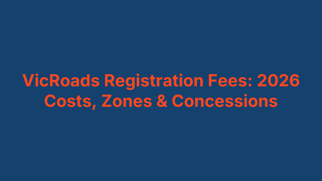 VicRoads Registration Fees: 2026 Costs, Zones & Concessions
