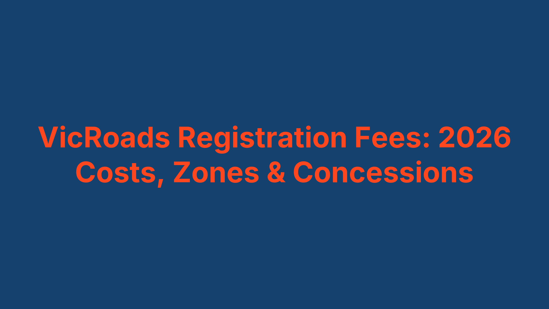VicRoads Registration Fees: 2026 Costs, Zones & Concessions