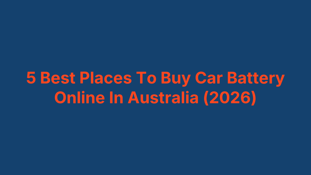 5 Best Places To Buy Car Battery Online In Australia (2026)