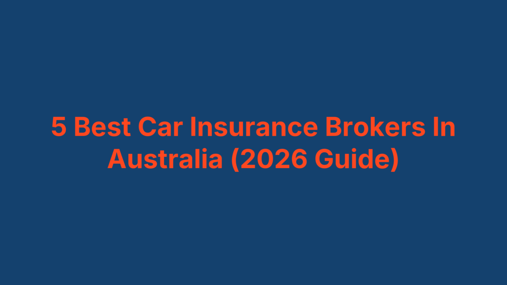 5 Best Car Insurance Brokers In Australia (2026 Guide)