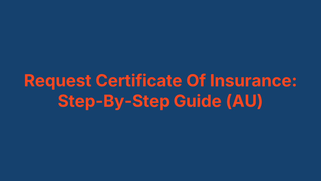 Request Certificate Of Insurance: Step-By-Step Guide (AU)