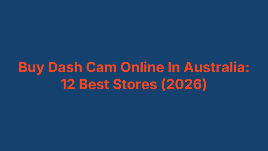 Buy Dash Cam Online In Australia: 12 Best Stores (2026)