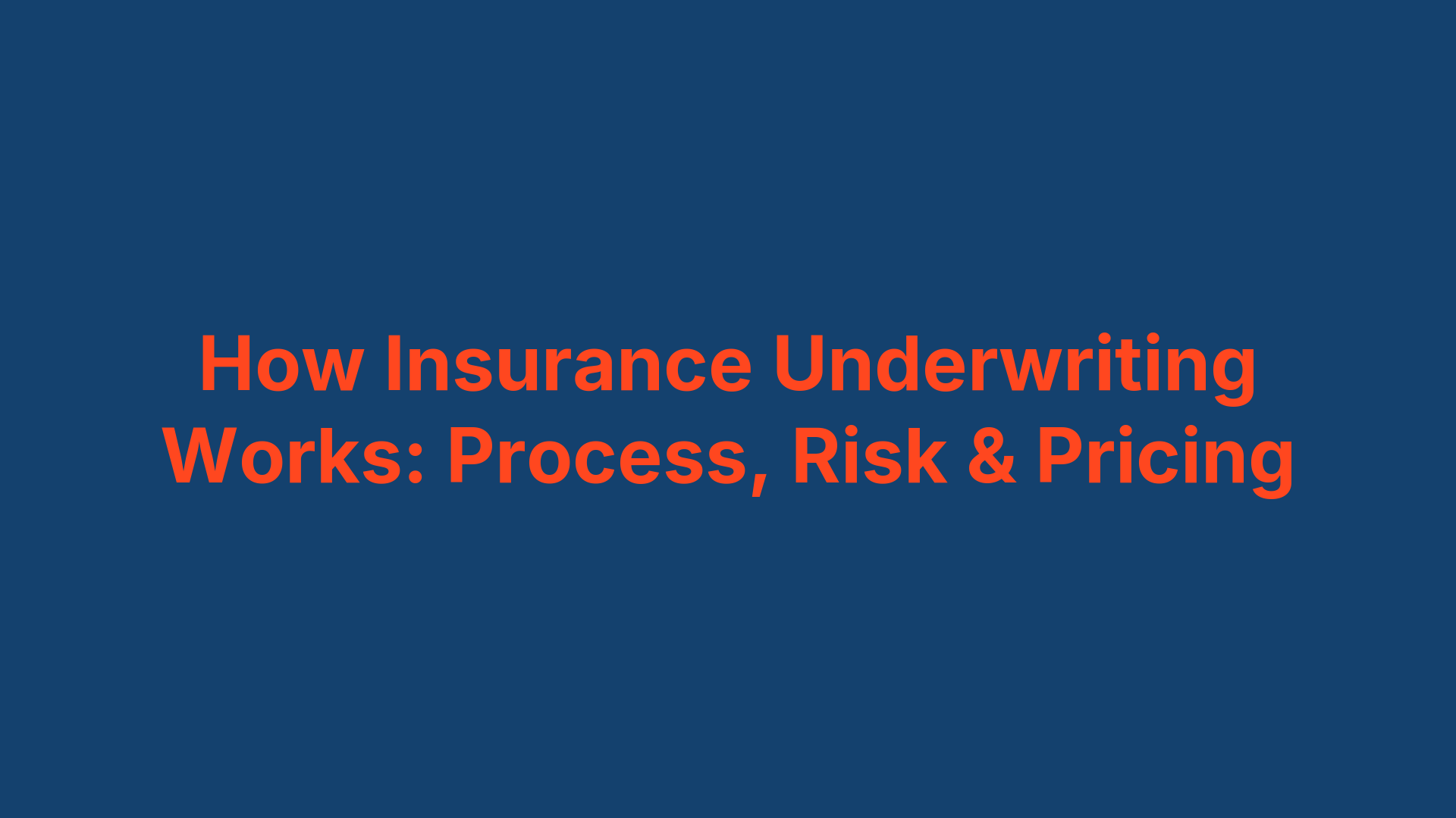 How Insurance Underwriting Works: Process, Risk & Pricing