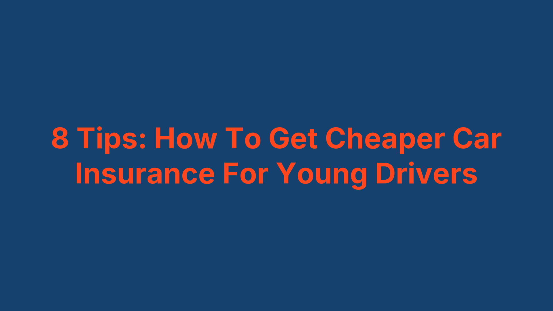 8 Tips: How To Get Cheaper Car Insurance For Young Drivers
