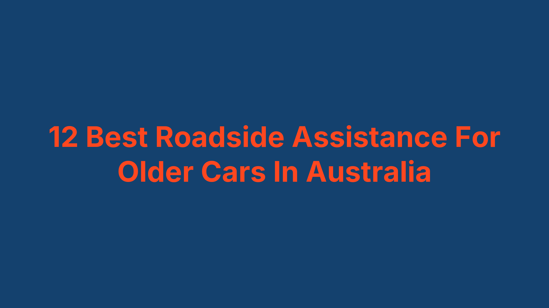 12 Best Roadside Assistance For Older Cars In Australia