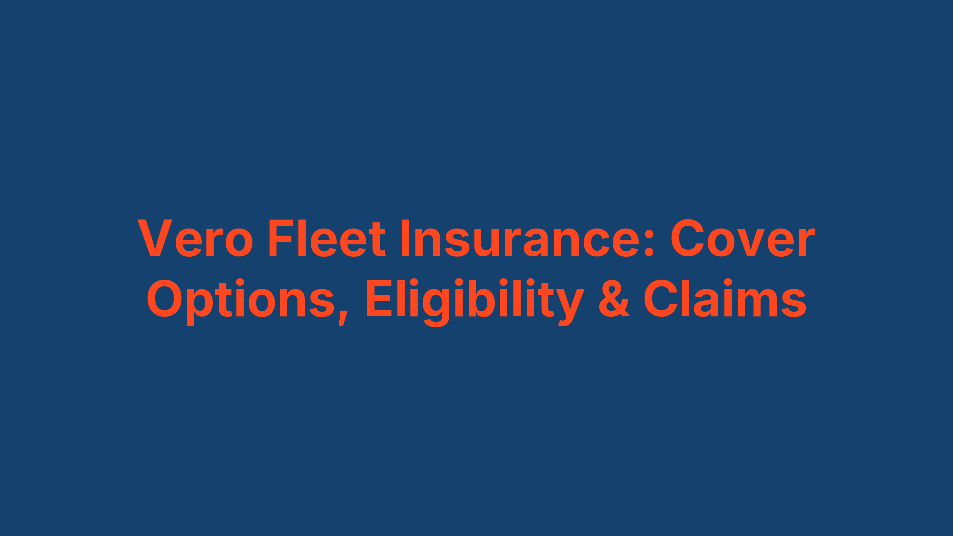 Vero Fleet Insurance: Cover Options, Eligibility & Claims