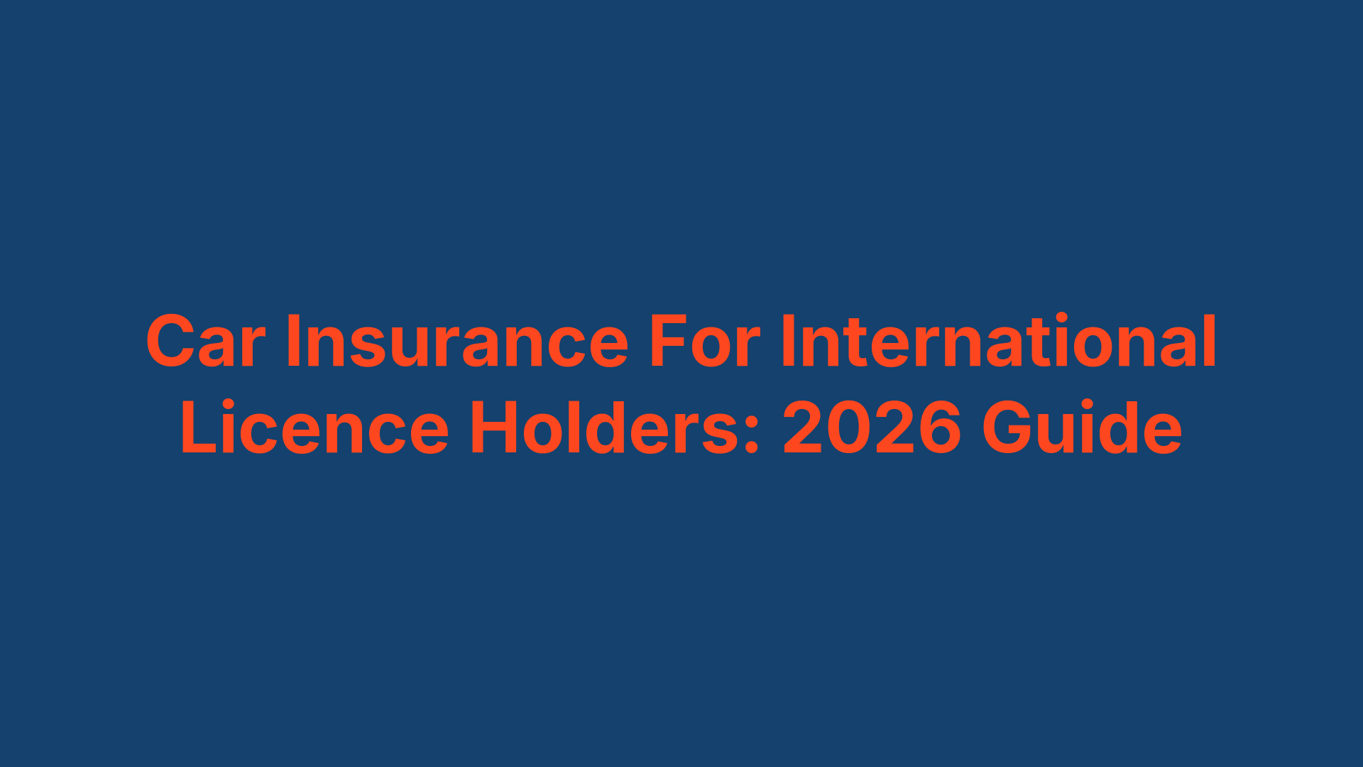 Car Insurance For International Licence Holders: 2026 Guide