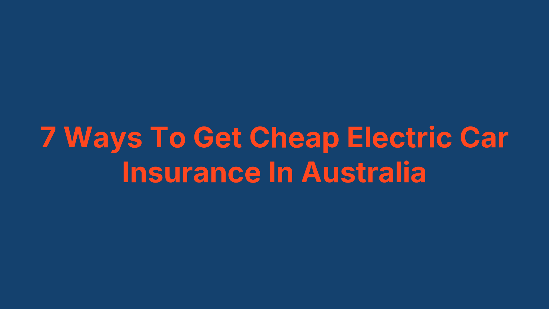7 Ways To Get Cheap Electric Car Insurance In Australia