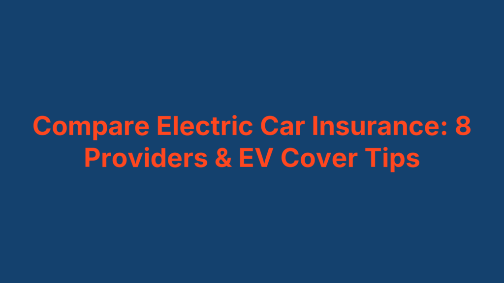 Compare Electric Car Insurance: 8 Providers & EV Cover Tips