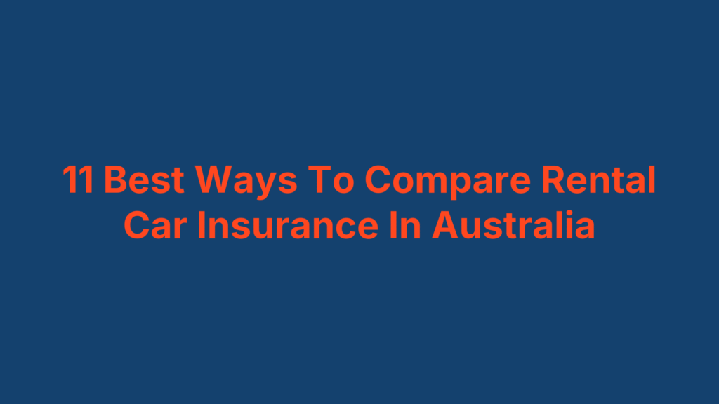11 Best Ways To Compare Rental Car Insurance In Australia