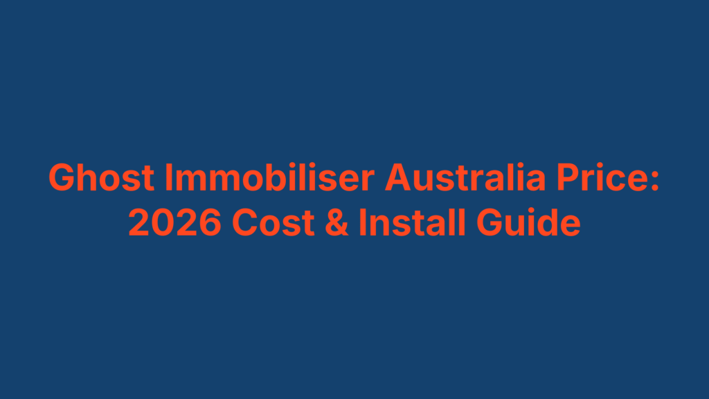 Ghost Immobiliser Australia Price: 2026 Cost & Install Guide