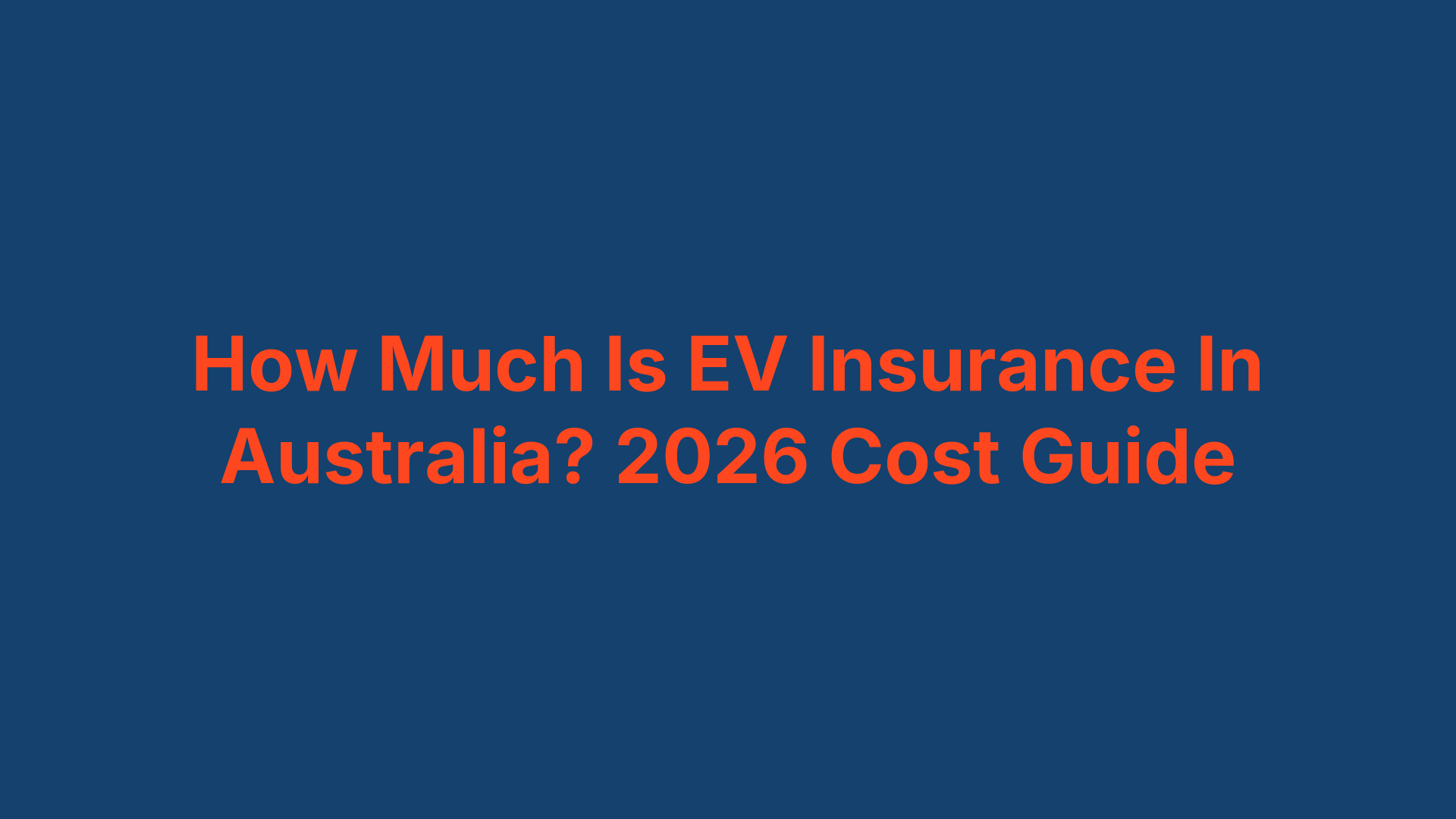 How Much Is EV Insurance In Australia? 2026 Cost Guide