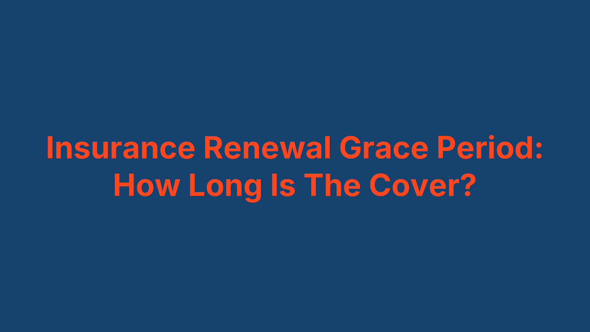 Insurance Renewal Grace Period: How Long Is The Cover?