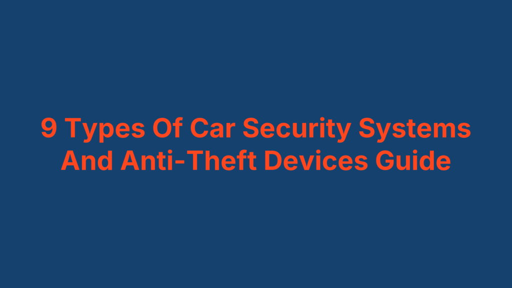 9 Types Of Car Security Systems And Anti-Theft Devices Guide