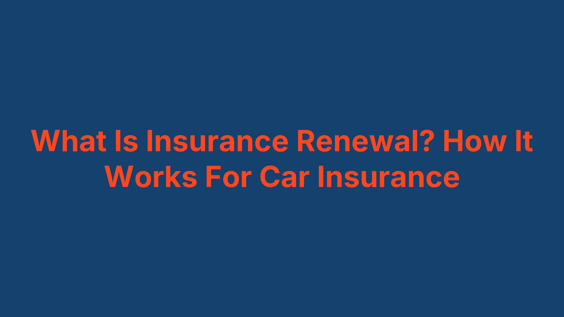 What Is Insurance Renewal? How It Works For Car Insurance