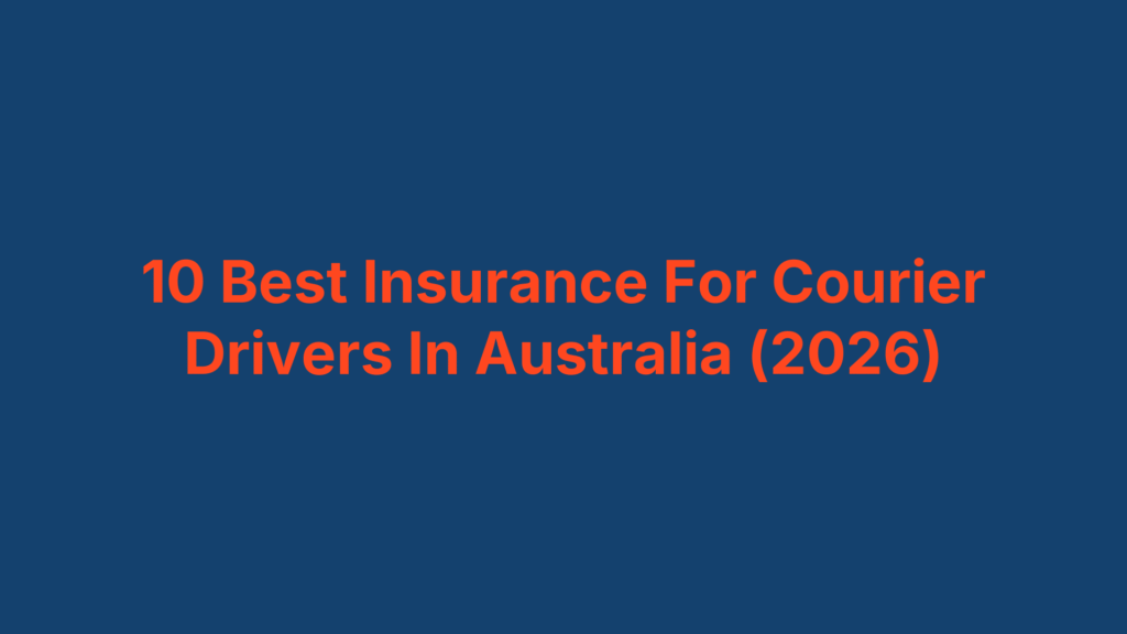 10 Best Insurance For Courier Drivers In Australia (2026)