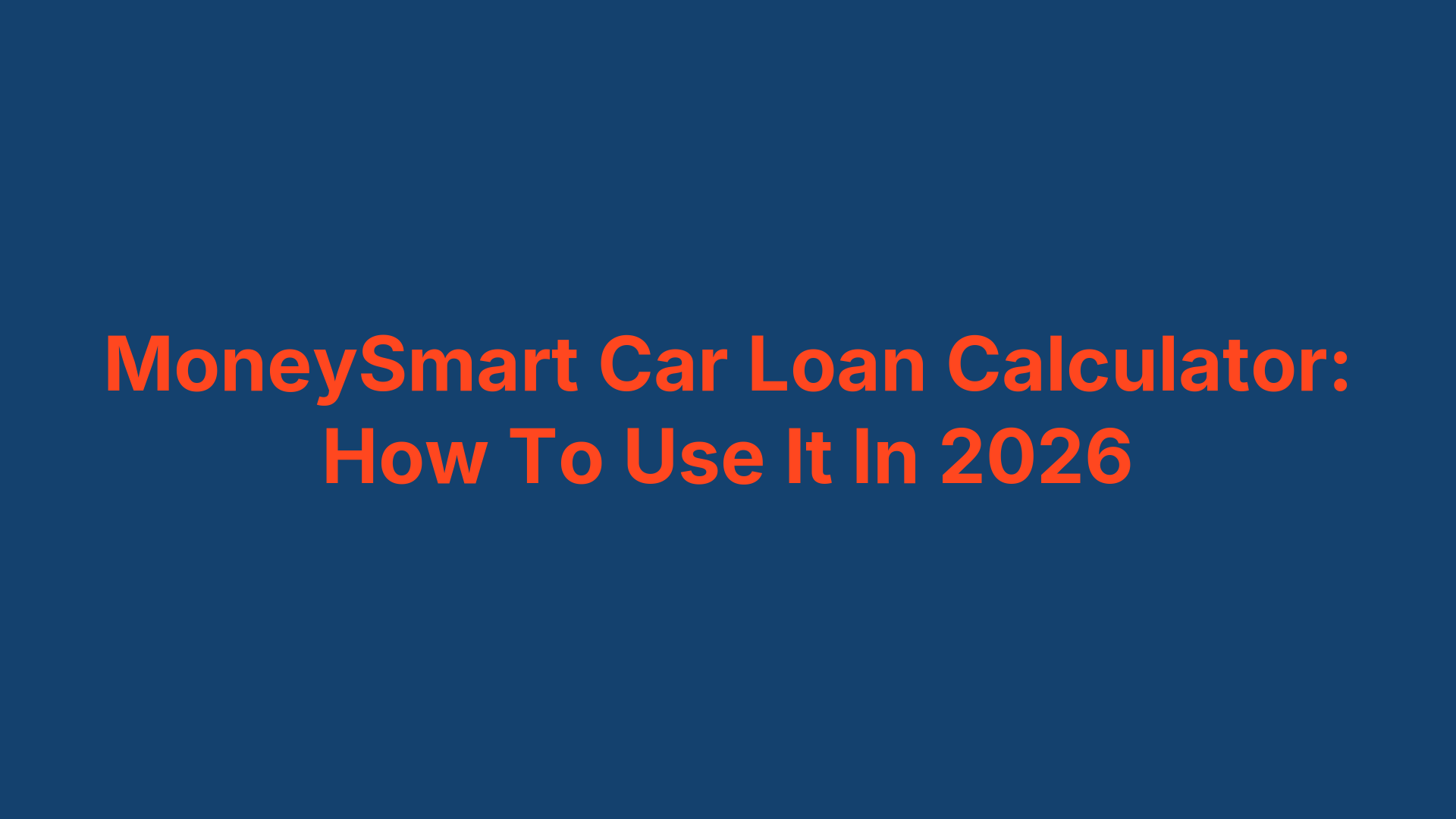 MoneySmart Car Loan Calculator: How To Use It In 2026