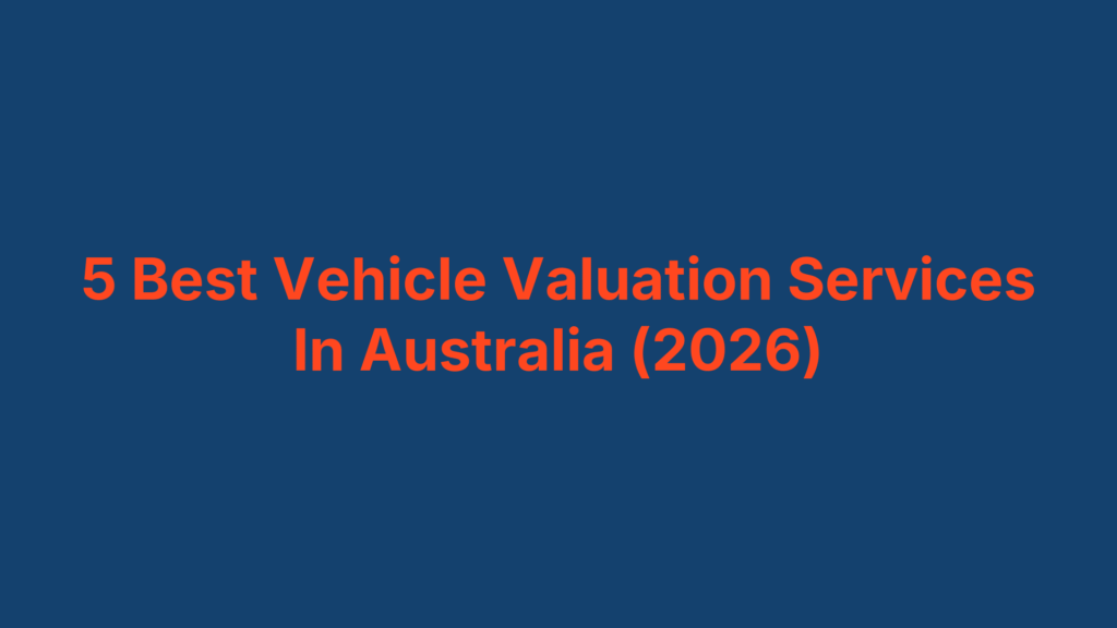 5 Best Vehicle Valuation Services In Australia (2026)