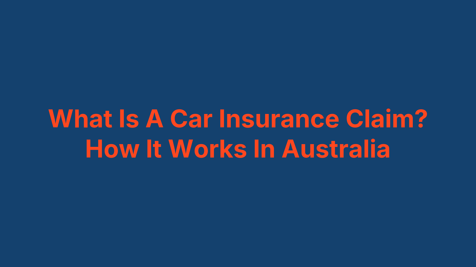 What Is A Car Insurance Claim? How It Works In Australia