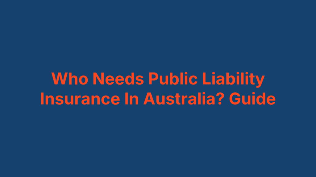 Who Needs Public Liability Insurance In Australia? Guide