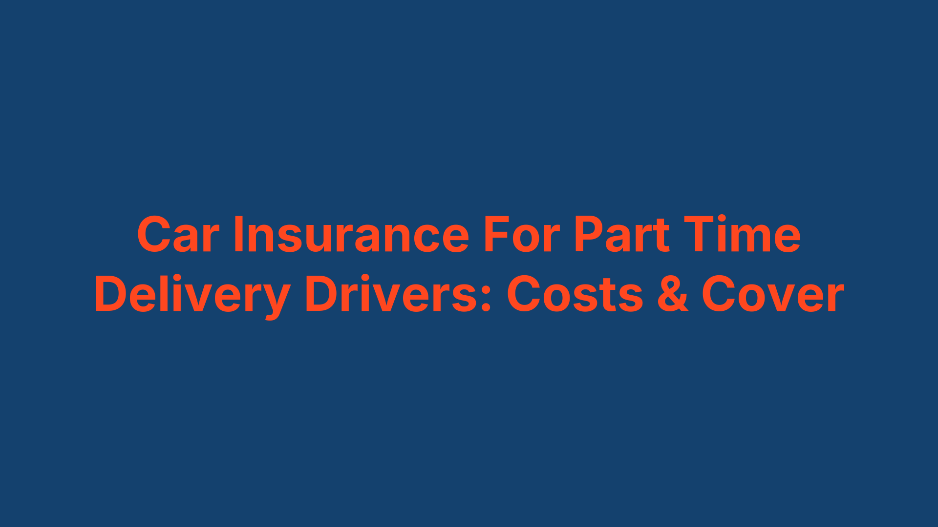 Car Insurance For Part Time Delivery Drivers: Costs & Cover