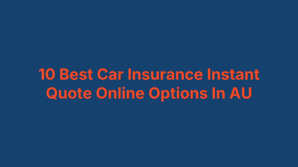 10 Best Car Insurance Instant Quote Online Options In AU