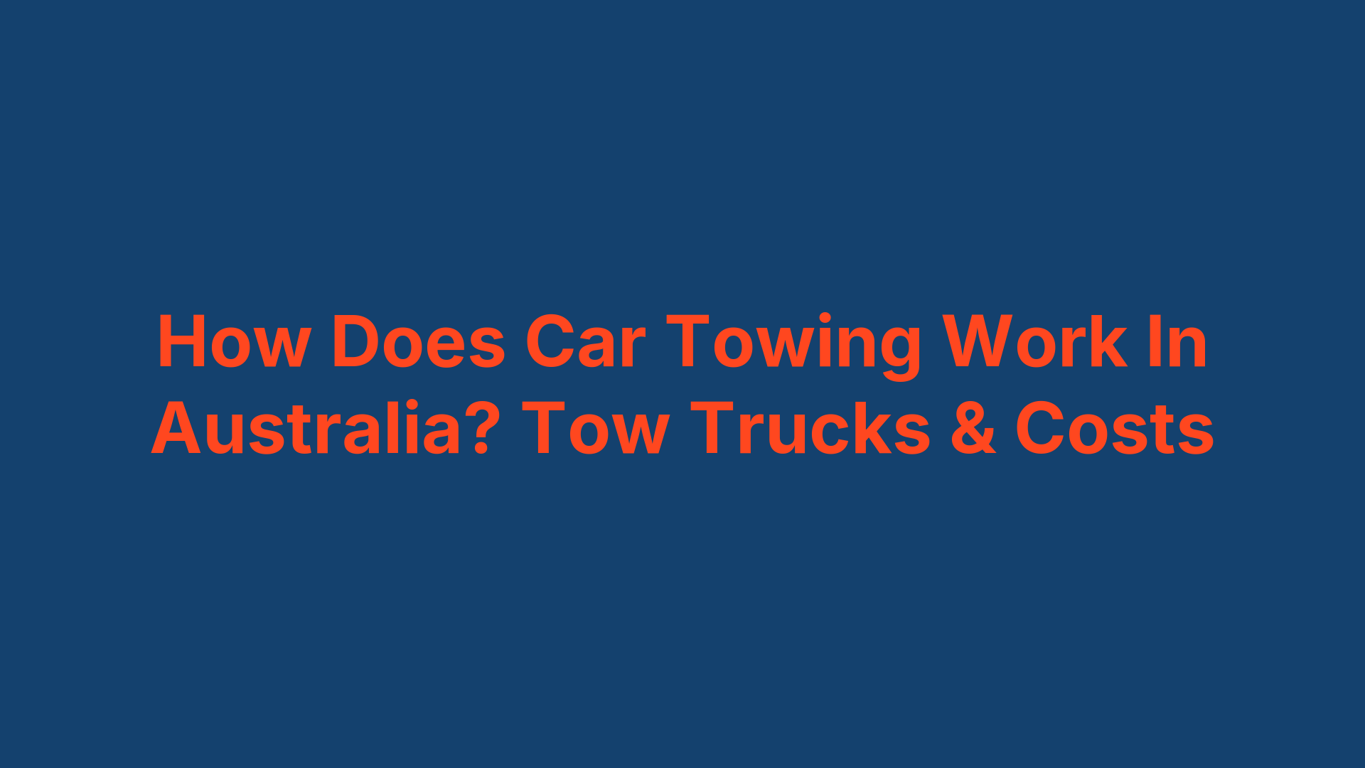 How Does Car Towing Work In Australia? Tow Trucks & Costs