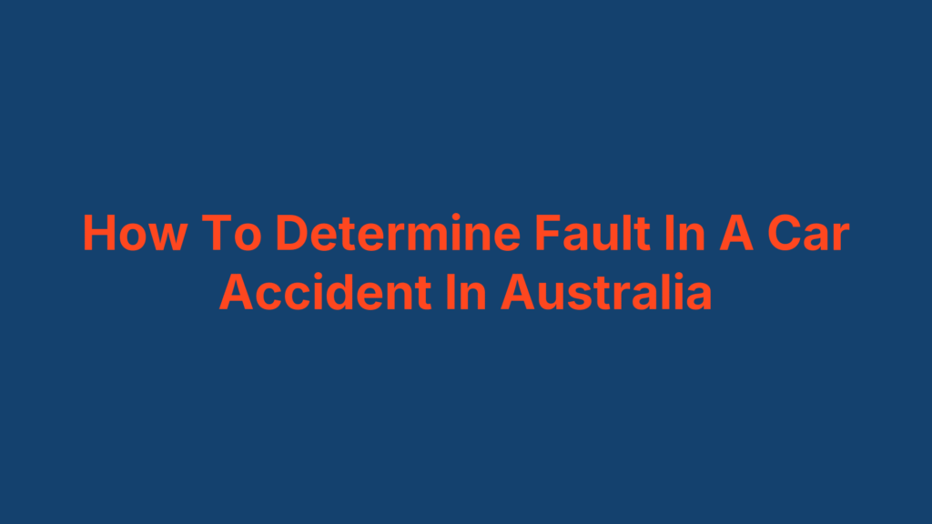 How To Determine Fault In A Car Accident In Australia