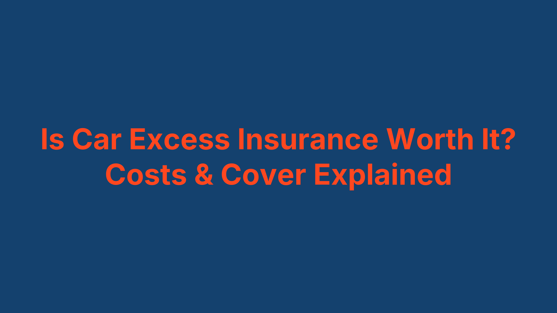 Is Car Excess Insurance Worth It? Costs & Cover Explained