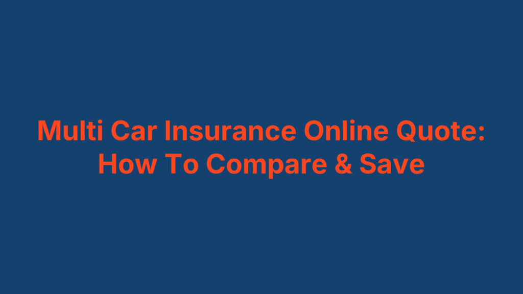 Multi Car Insurance Online Quote: How To Compare & Save