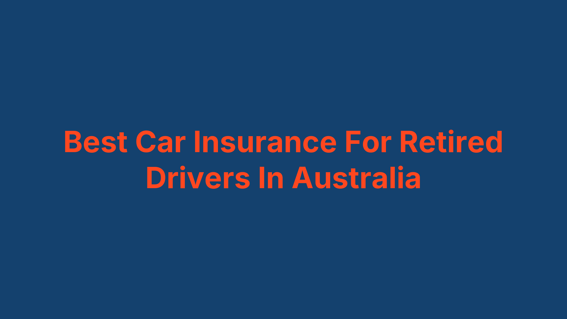 Best Car Insurance For Retired Drivers In Australia