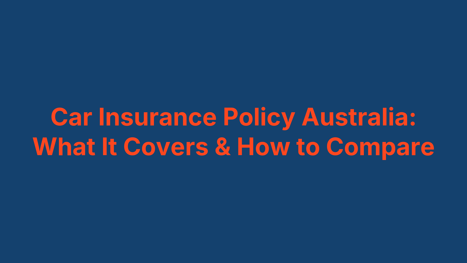 Car Insurance Policy Australia: What It Covers & How to Compare