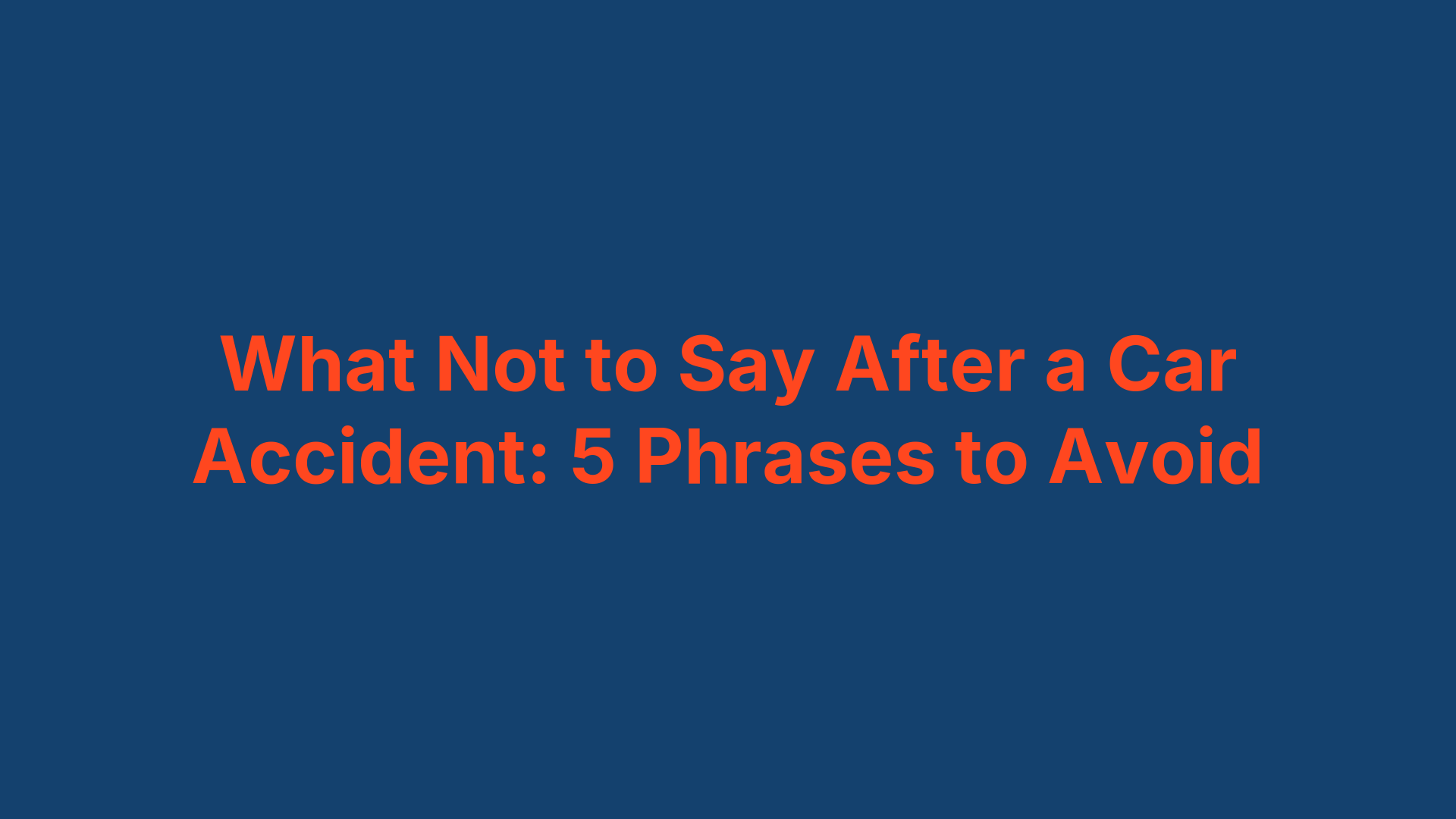 What Not to Say After a Car Accident: 5 Phrases to Avoid